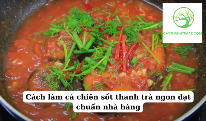 Cách làm cá chiên sốt thanh trà ngon đạt chuẩn nhà hàng