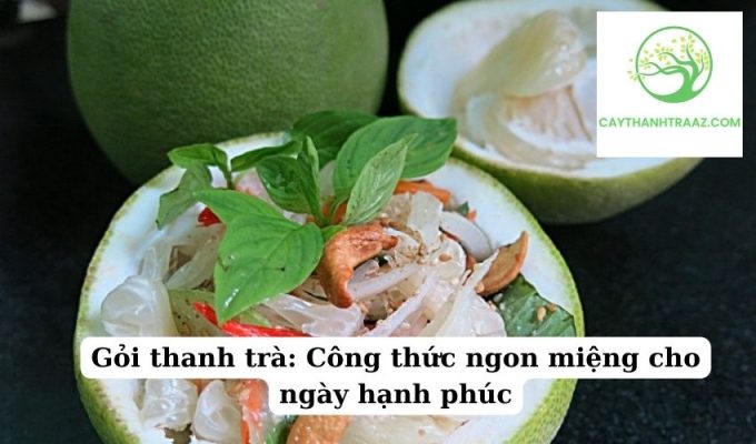 Gỏi thanh trà Công thức ngon miệng cho ngày hạnh phúc